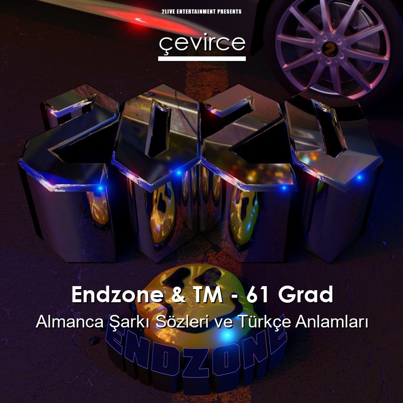 Endzone & TM – 61 Grad Almanca Şarkı Sözleri Türkçe Anlamları