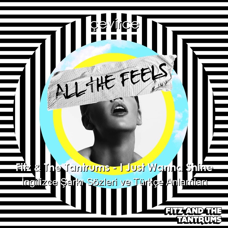 Fitz & The Tantrums – I Just Wanna Shine İngilizce Şarkı Sözleri Türkçe Anlamları