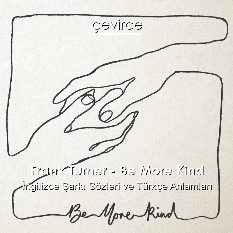 Frank Turner – Be More Kind İngilizce Şarkı Sözleri Türkçe Anlamları