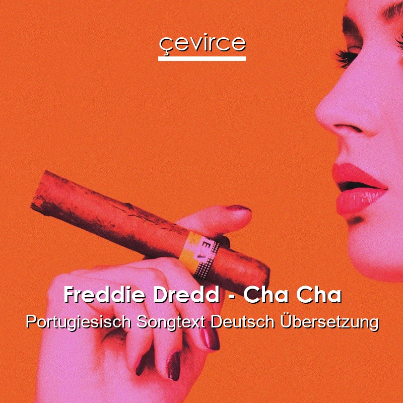 Freddie Dredd – Cha Cha Portugiesisch Songtext Deutsch Übersetzung