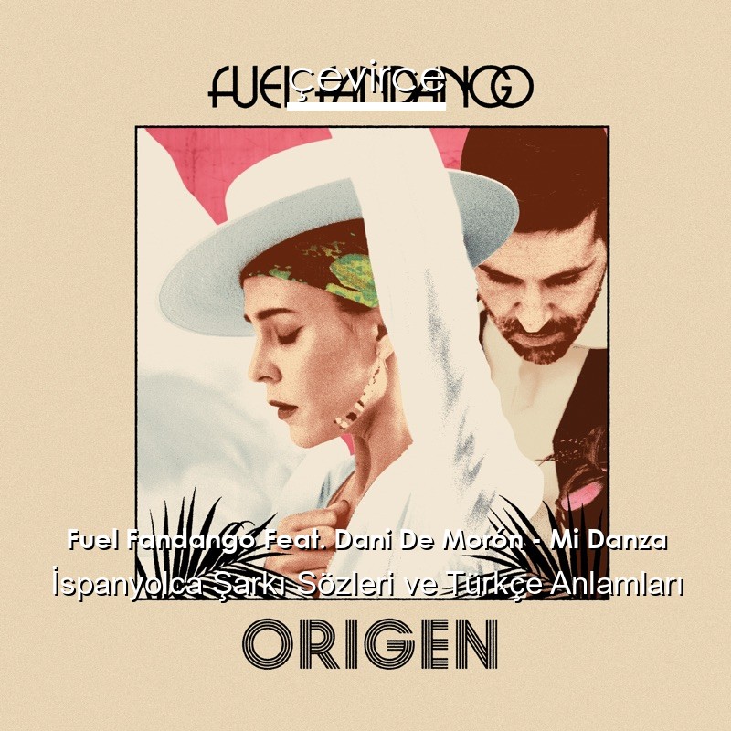Fuel Fandango Feat. Dani De Morón – Mi Danza İspanyolca Şarkı Sözleri Türkçe Anlamları