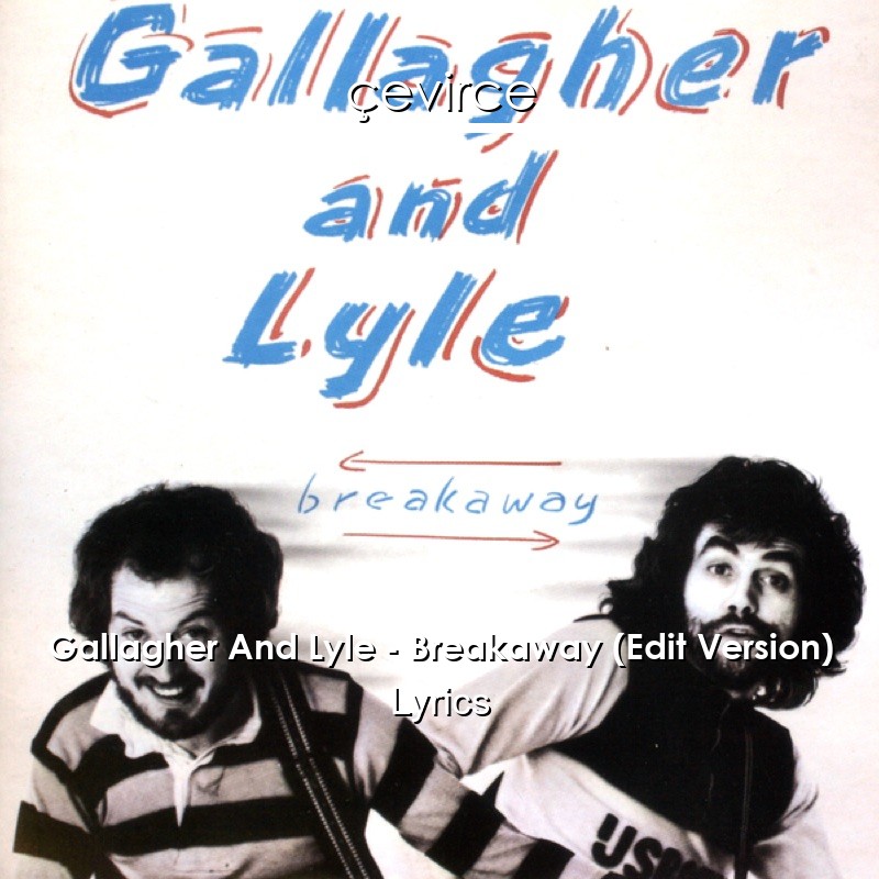 Gallagher And Lyle – Breakaway (Edit Version) Lyrics