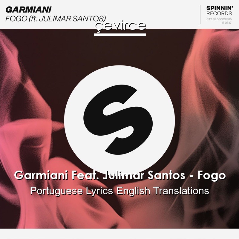 Garmiani Feat. Julimar Santos – Fogo Portuguese Lyrics English Translations