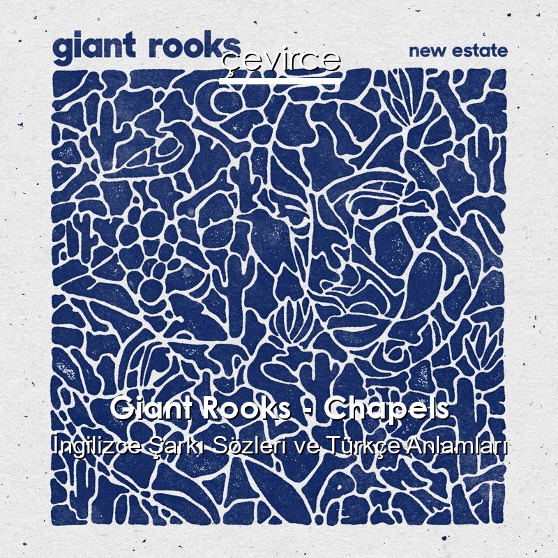 Giant Rooks – Chapels İngilizce Şarkı Sözleri Türkçe Anlamları