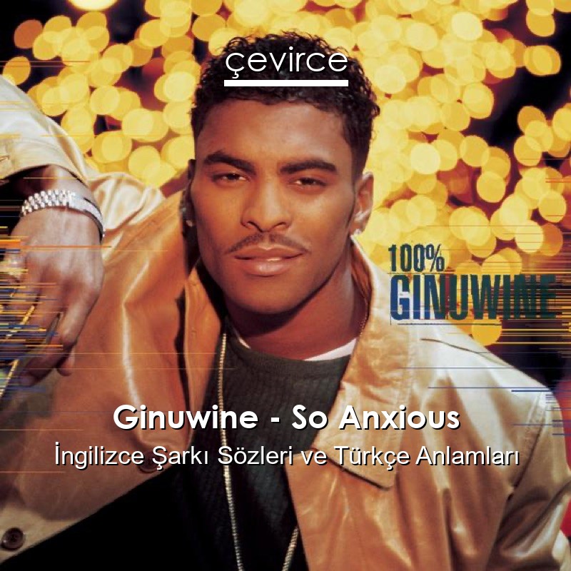 Ginuwine – So Anxious İngilizce Şarkı Sözleri Türkçe Anlamları