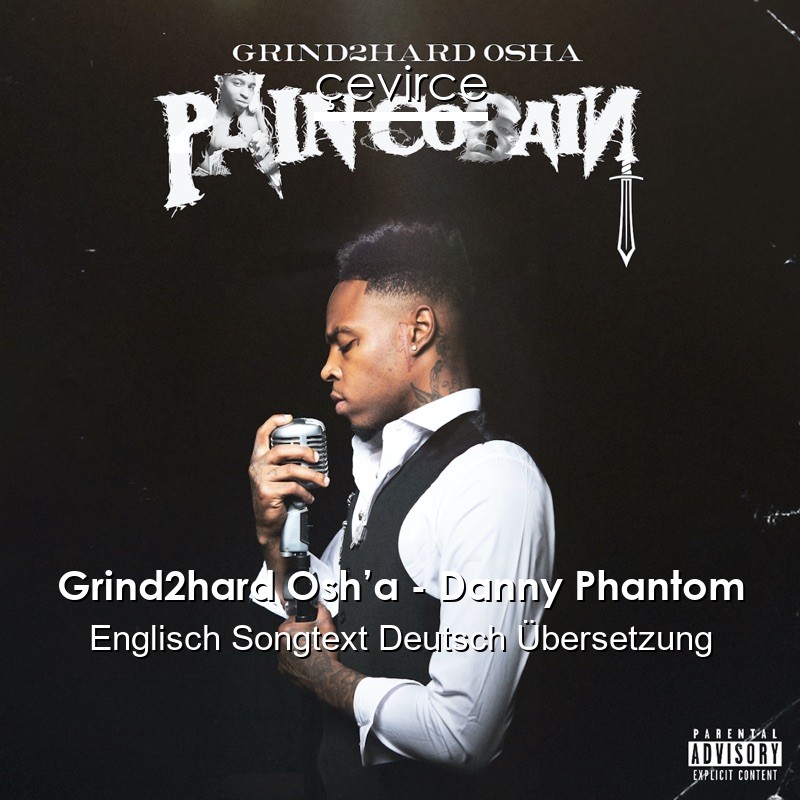 Grind2hard Osh’a – Danny Phantom Englisch Songtext Deutsch Übersetzung