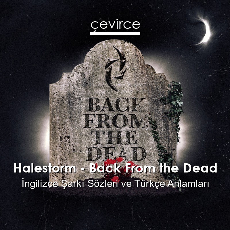 Halestorm – Back From the Dead İngilizce Şarkı Sözleri Türkçe Anlamları