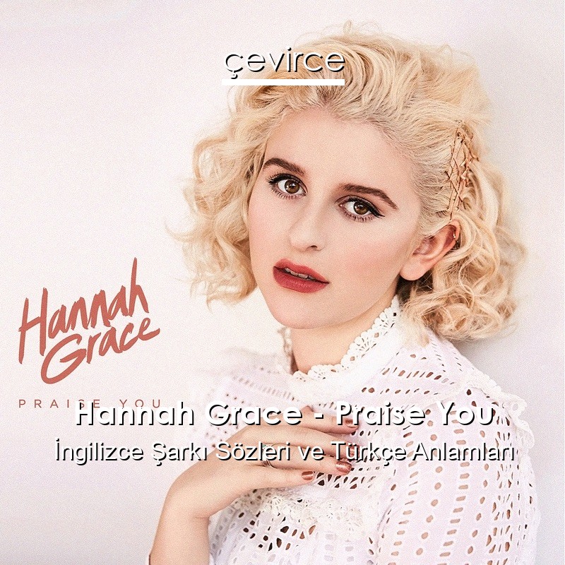 Hannah Grace – Praise You İngilizce Şarkı Sözleri Türkçe Anlamları