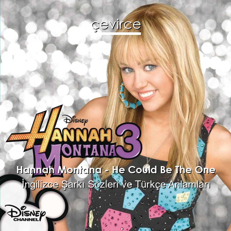 Hannah Montana – He Could Be The One İngilizce Şarkı Sözleri Türkçe Anlamları