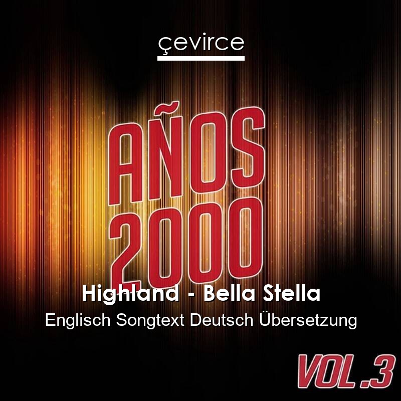 Highland – Bella Stella Englisch Songtext Deutsch Übersetzung