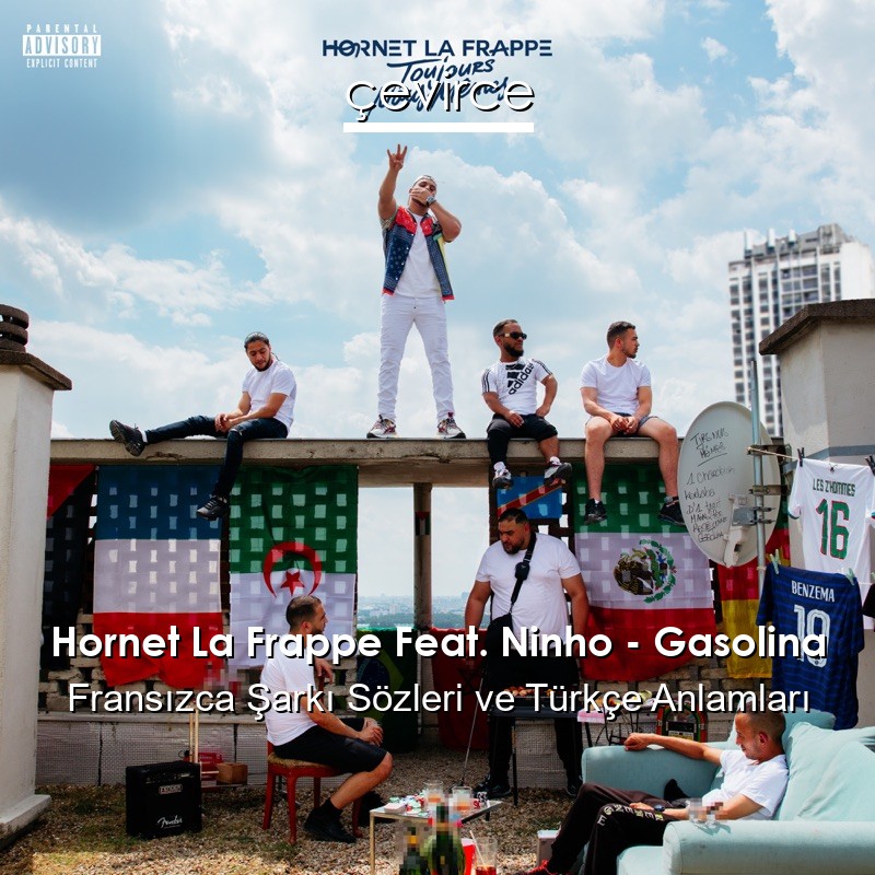 Hornet La Frappe Feat. Ninho – Gasolina Fransızca Şarkı Sözleri Türkçe Anlamları