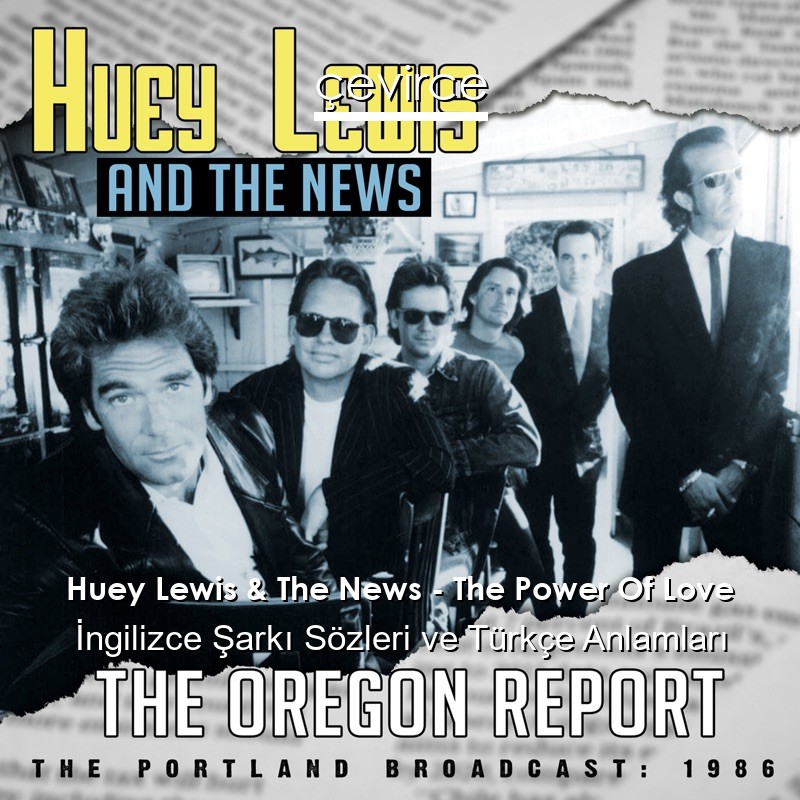 Huey Lewis & The News – The Power Of Love İngilizce Şarkı Sözleri Türkçe Anlamları