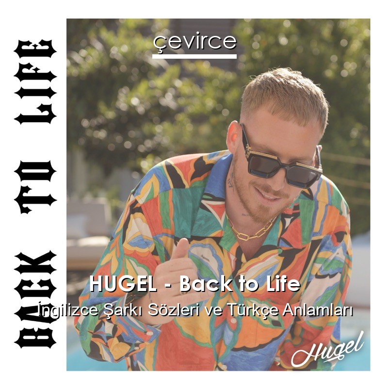 HUGEL – Back to Life İngilizce Şarkı Sözleri Türkçe Anlamları