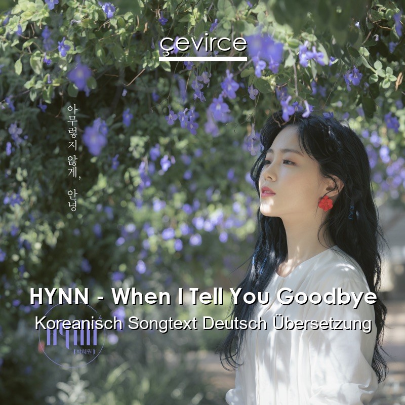 HYNN – When I Tell You Goodbye Koreanisch Songtext Deutsch Übersetzung