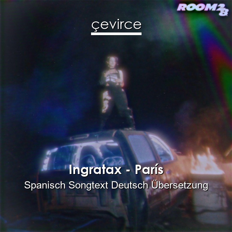 Ingratax – París Spanisch Songtext Deutsch Übersetzung