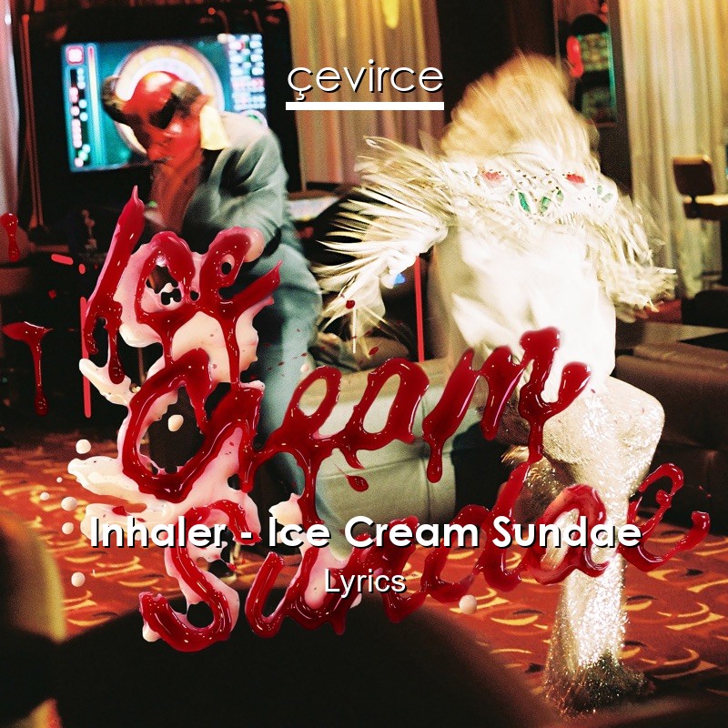 Inhaler – Ice Cream Sundae Lyrics