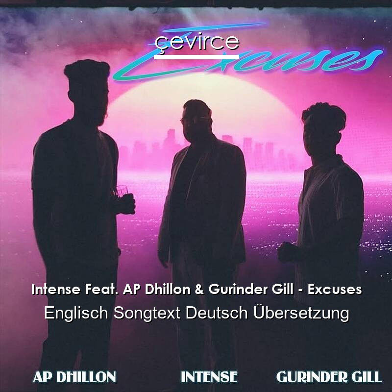 Intense Feat. AP Dhillon & Gurinder Gill – Excuses Englisch Songtext Deutsch Übersetzung