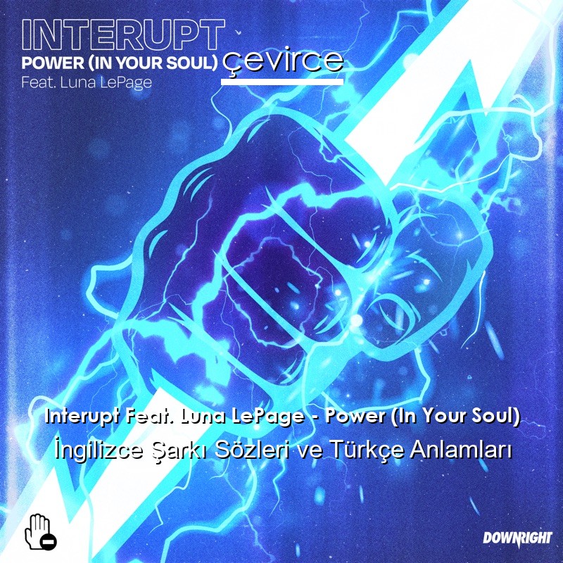 Interupt Feat. Luna LePage – Power (In Your Soul) İngilizce Şarkı Sözleri Türkçe Anlamları