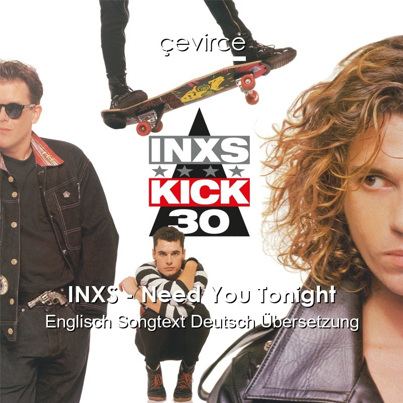 INXS – Need You Tonight Englisch Songtext Deutsch Übersetzung