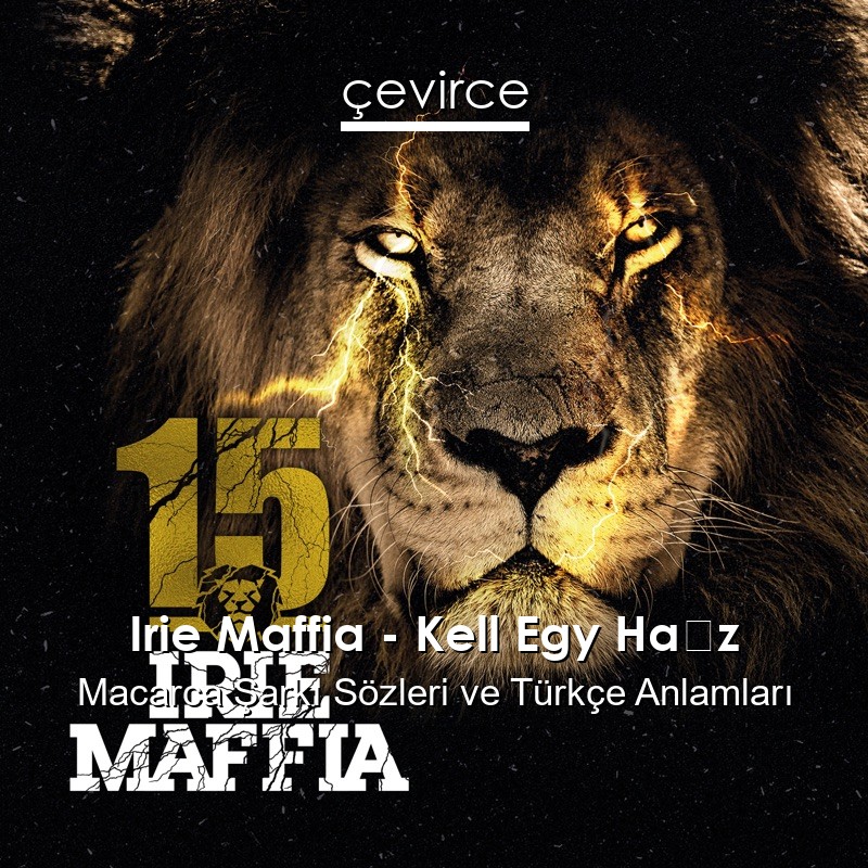 Irie Maffia – Kell Egy Ház Macarca Şarkı Sözleri Türkçe Anlamları