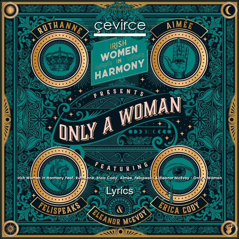 Irish Women In Harmony Feat. RuthAnne, Erica Cody, Aimée, Felispeaks & Eleanor McEvoy – Only a Woman Lyrics