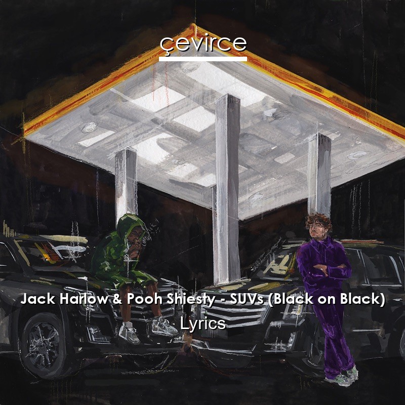 Jack Harlow & Pooh Shiesty – SUVs (Black on Black) Lyrics