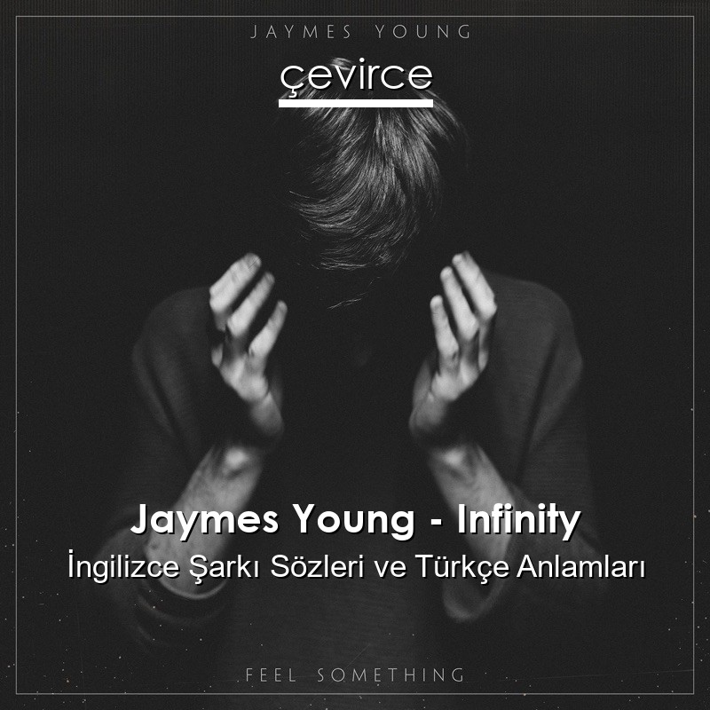 Jaymes Young – Infinity İngilizce Şarkı Sözleri Türkçe Anlamları