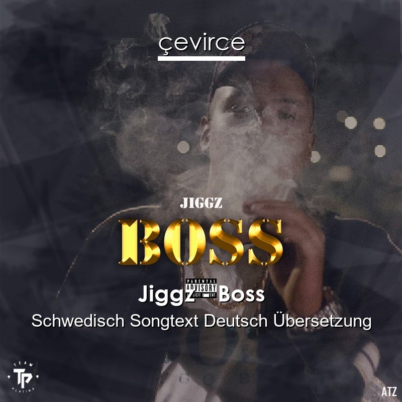 Jiggz – Boss Schwedisch Songtext Deutsch Übersetzung