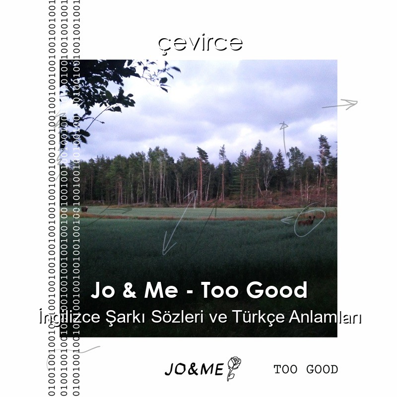 Jo & Me – Too Good İngilizce Şarkı Sözleri Türkçe Anlamları