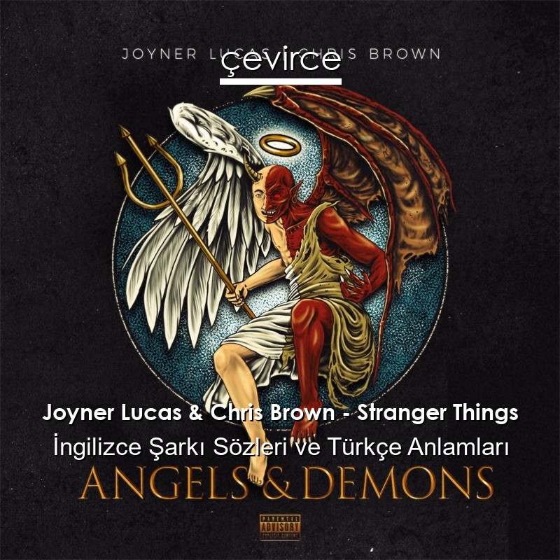 Joyner Lucas & Chris Brown – Stranger Things İngilizce Şarkı Sözleri Türkçe Anlamları