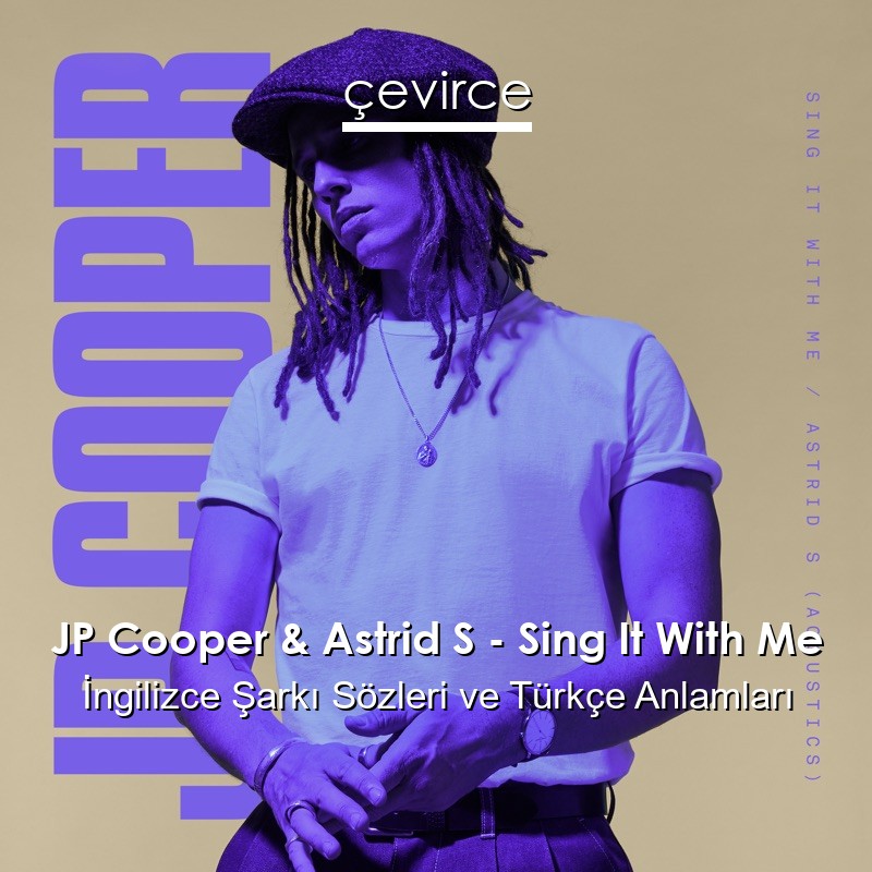 JP Cooper & Astrid S – Sing It With Me İngilizce Şarkı Sözleri Türkçe Anlamları