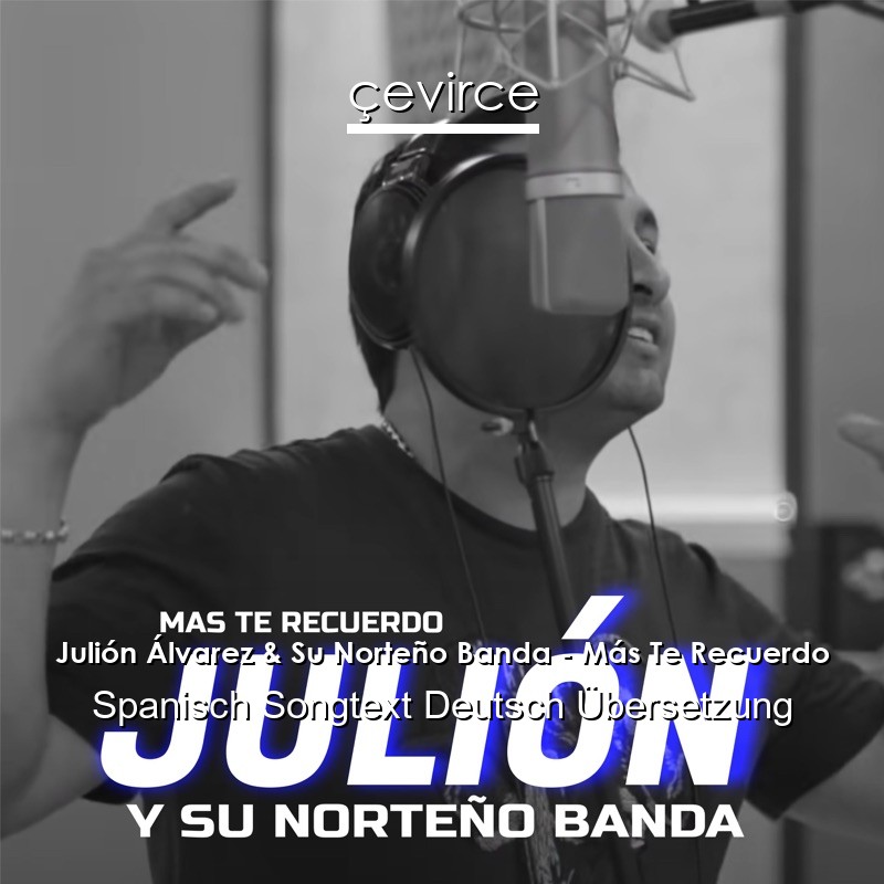Julión Álvarez & Su Norteño Banda – Más Te Recuerdo Spanisch Songtext Deutsch Übersetzung
