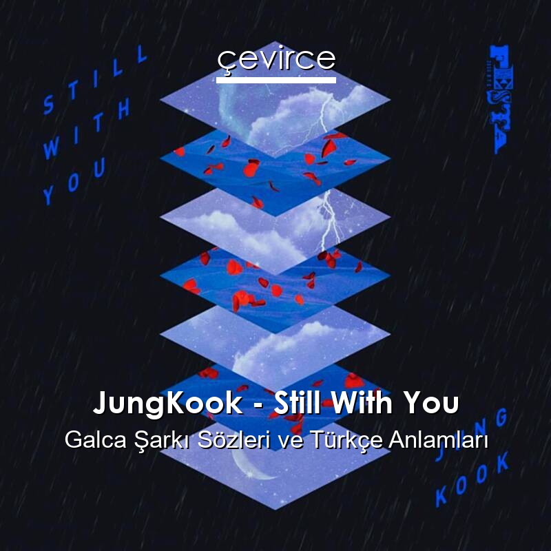 JungKook – Still With You Galca Şarkı Sözleri Türkçe Anlamları