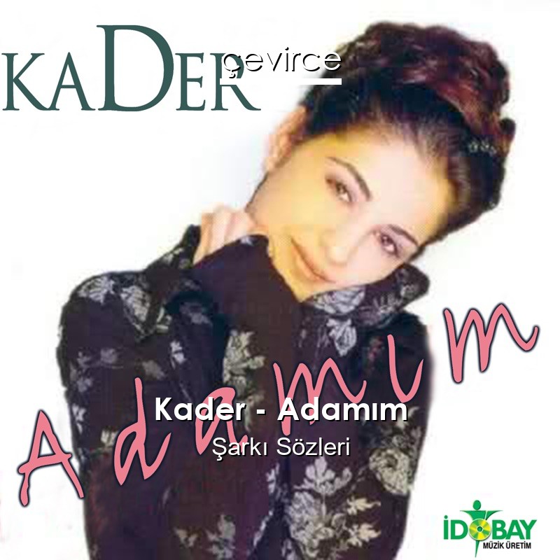 Kader – Adamım Şarkı Sözleri