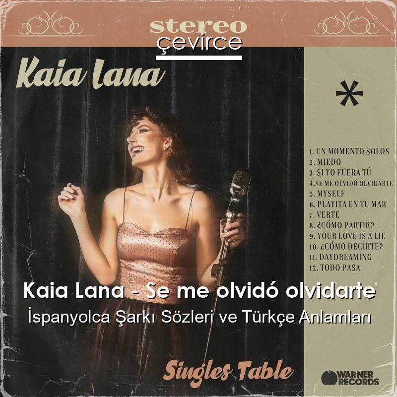 Kaia Lana – Se me olvidó olvidarte İspanyolca Şarkı Sözleri Türkçe Anlamları
