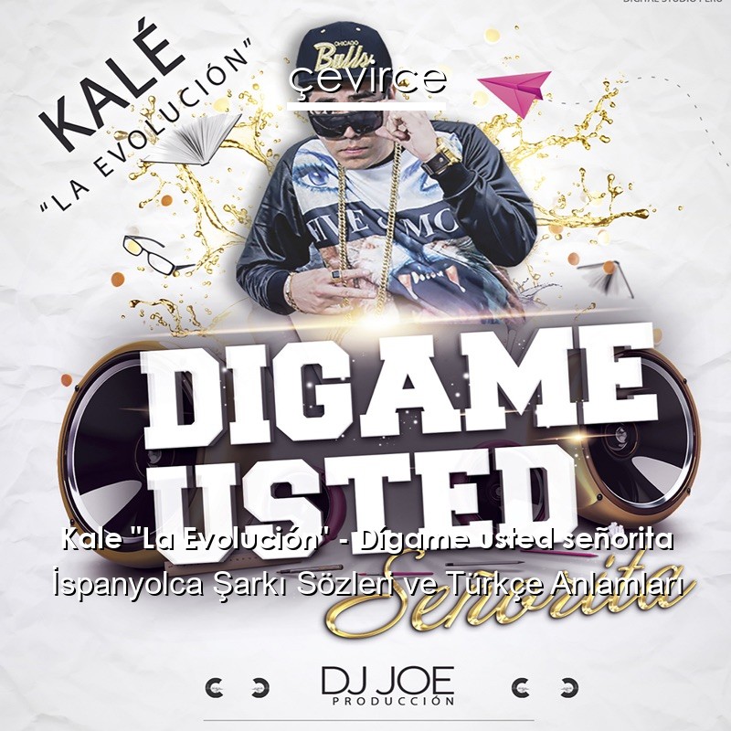Kale “La Evolución” – Dígame usted señorita İspanyolca Şarkı Sözleri Türkçe Anlamları