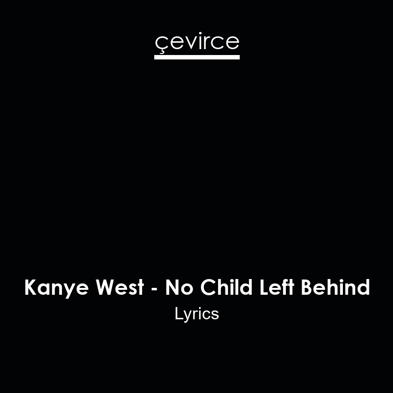 Kanye West – No Child Left Behind Lyrics