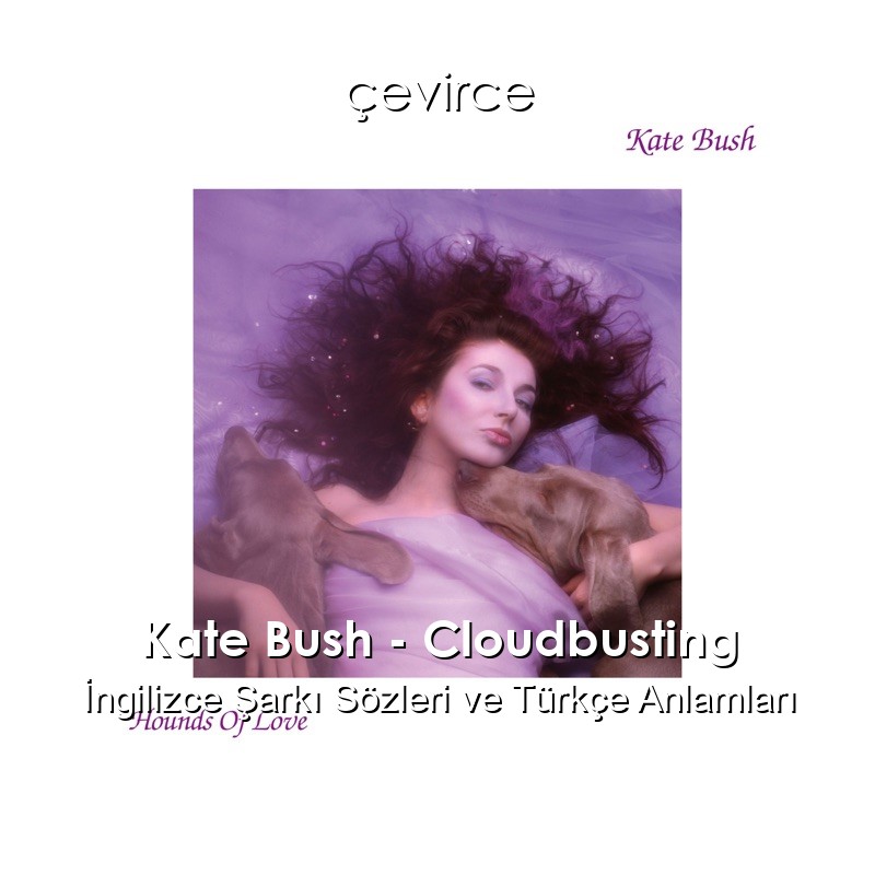 Kate Bush – Cloudbusting İngilizce Şarkı Sözleri Türkçe Anlamları