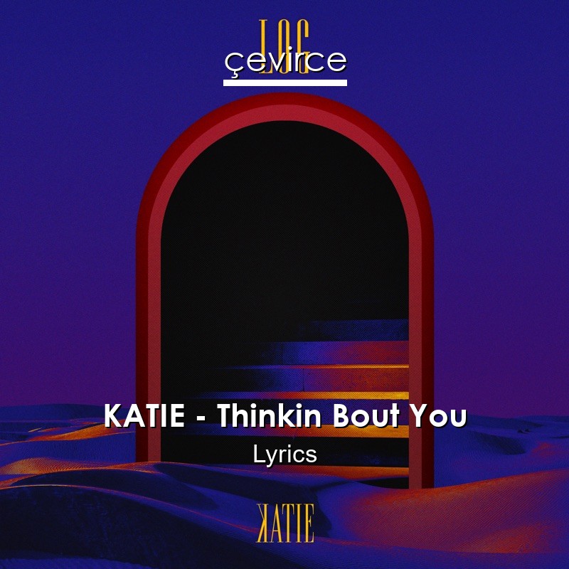 KATIE – Thinkin Bout You Lyrics