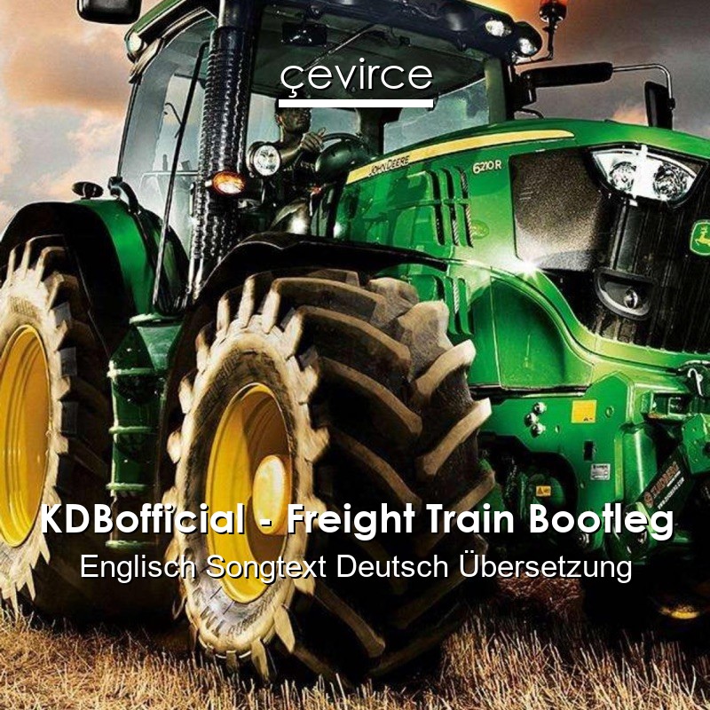 KDBofficial – Freight Train Bootleg Englisch Songtext Deutsch Übersetzung