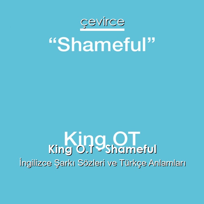 King O.T – Shameful İngilizce Şarkı Sözleri Türkçe Anlamları