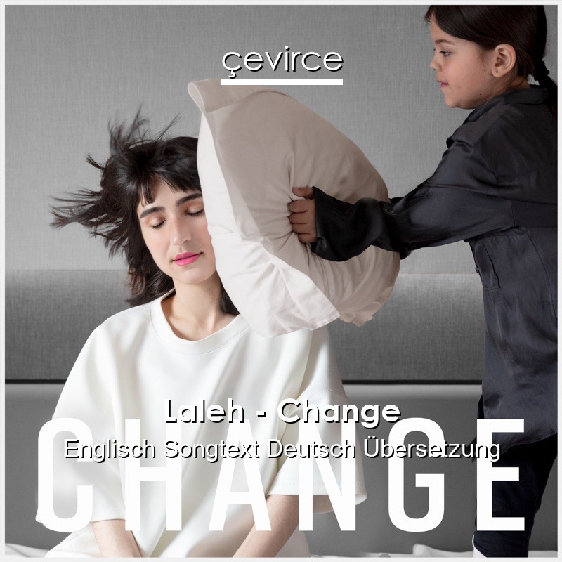 Laleh – Change Englisch Songtext Deutsch Übersetzung