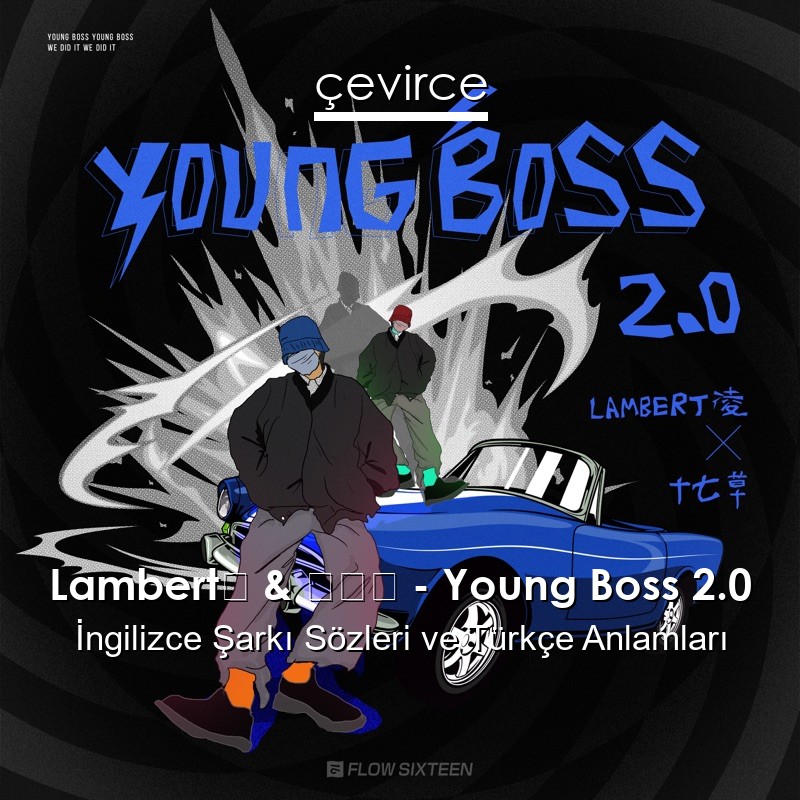 Lambert凌 & 十七草 – Young Boss 2.0 İngilizce Şarkı Sözleri Türkçe Anlamları