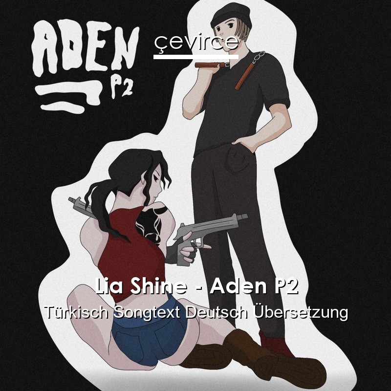 Lia Shine – Aden P2 Türkisch Songtext Deutsch Übersetzung