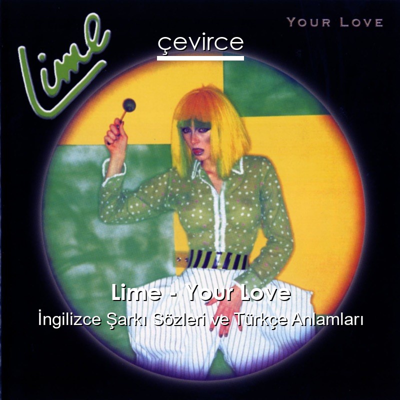 Lime – Your Love İngilizce Şarkı Sözleri Türkçe Anlamları