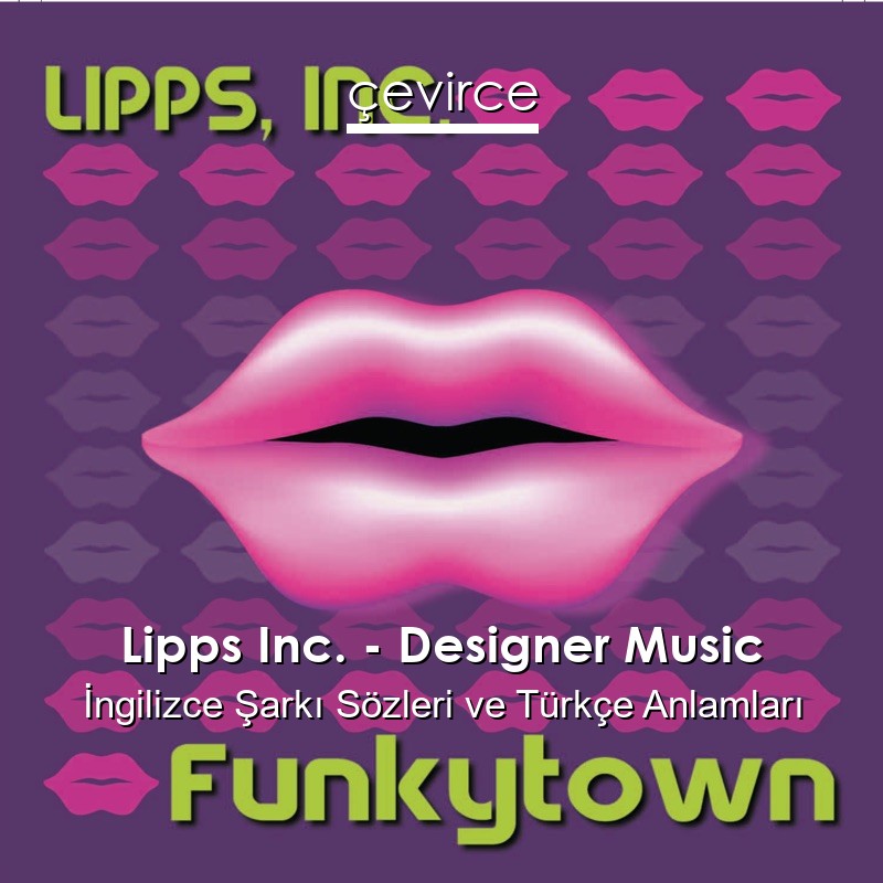 Lipps Inc. – Designer Music İngilizce Şarkı Sözleri Türkçe Anlamları