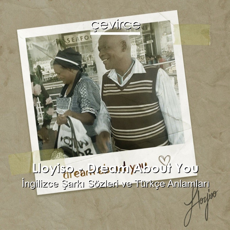 Lloyiso – Dream About You İngilizce Şarkı Sözleri Türkçe Anlamları