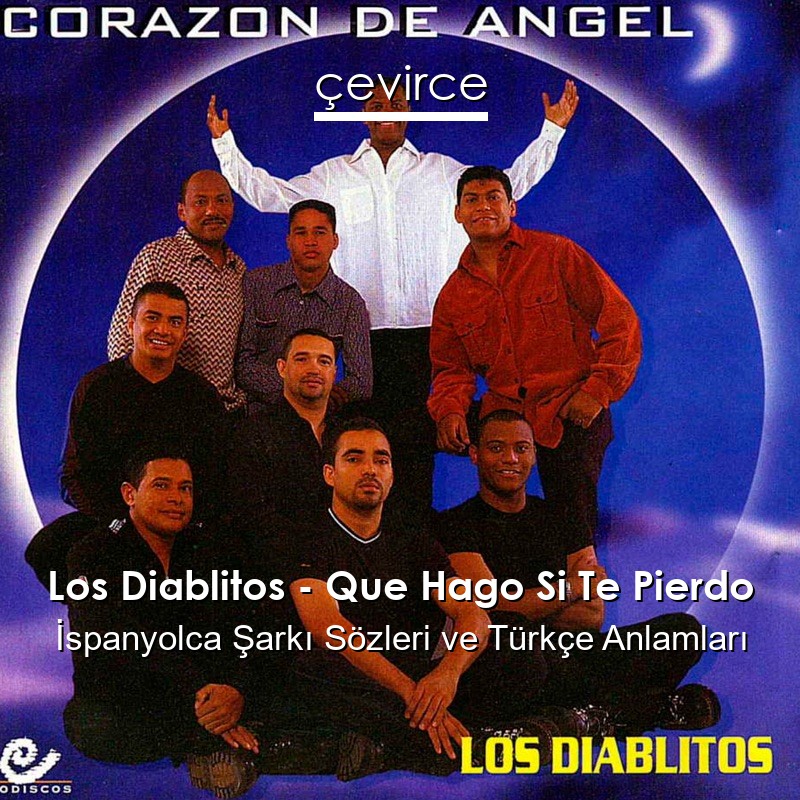 Los Diablitos – Que Hago Si Te Pierdo İspanyolca Şarkı Sözleri Türkçe Anlamları