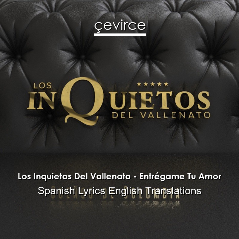 Los Inquietos Del Vallenato – Entrégame Tu Amor Spanish Lyrics English Translations