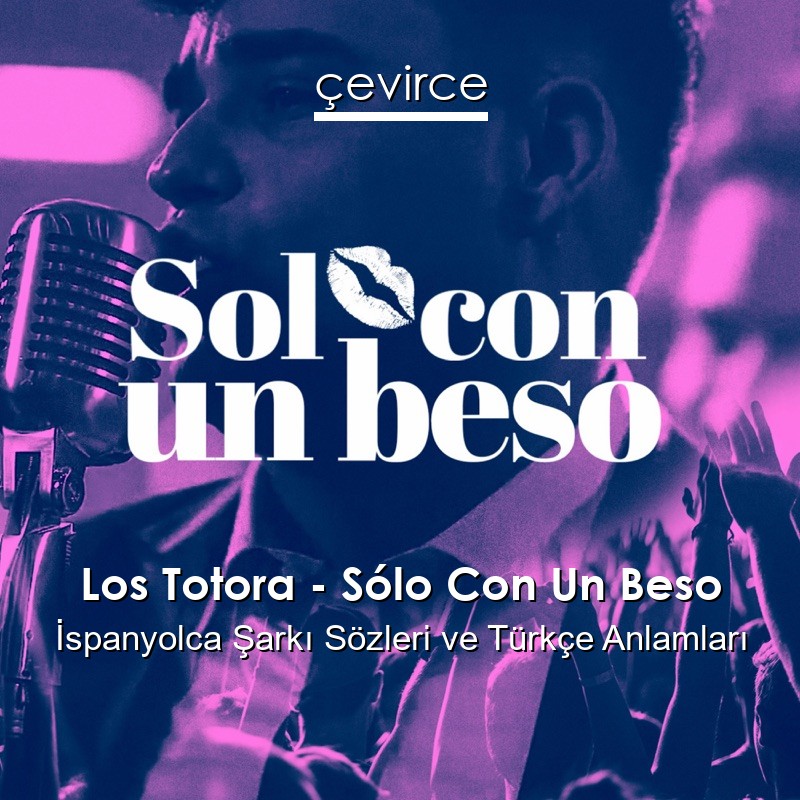 Los Totora – Sólo Con Un Beso İspanyolca Şarkı Sözleri Türkçe Anlamları
